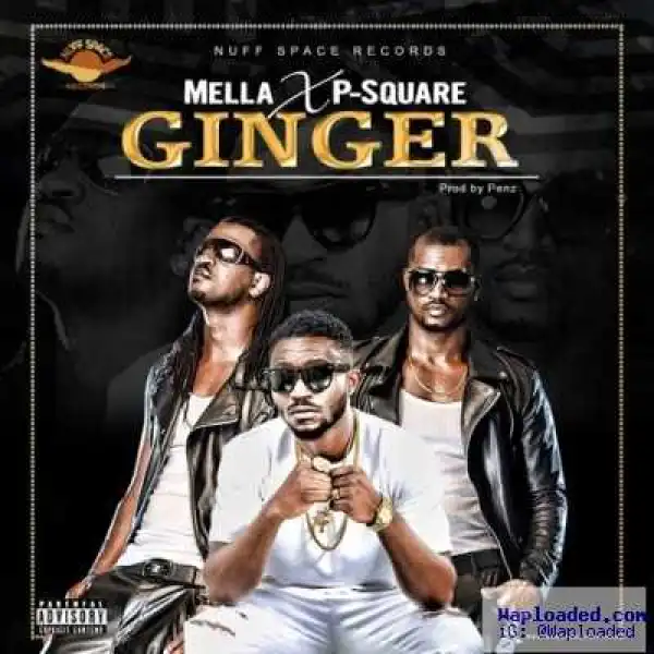 Mella - Ginger ft. P-Square